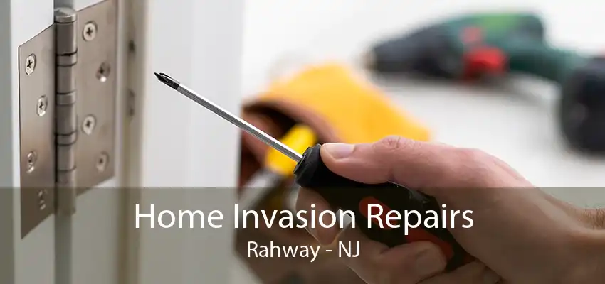 Home Invasion Repairs Rahway - NJ